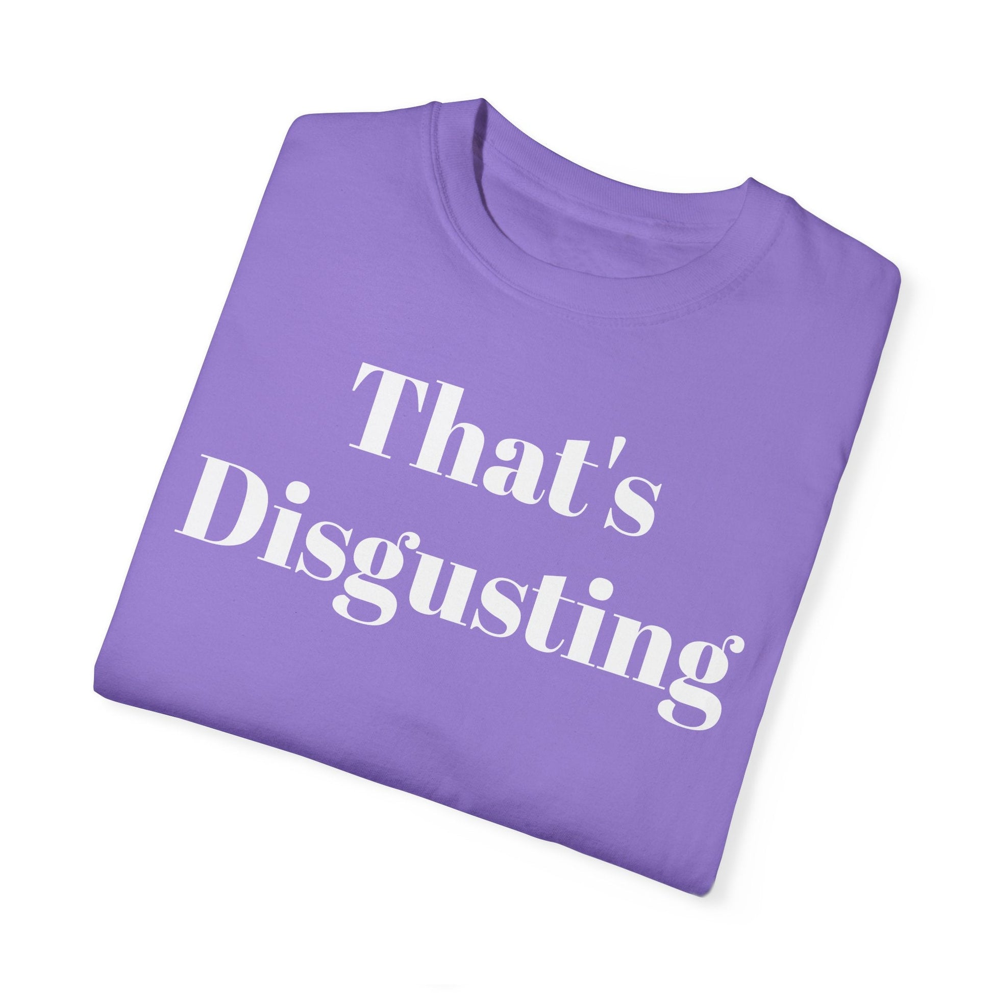 Allrj That's Disgusting Funny Unisex Garment-Dyed T-shirt - ALLRJ