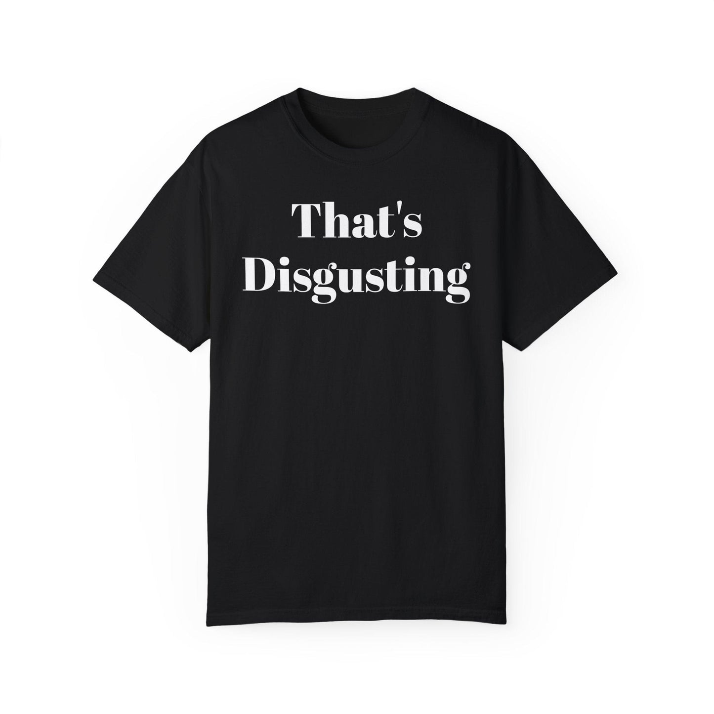 Allrj That's Disgusting Funny Unisex Garment-Dyed T-shirt - ALLRJ