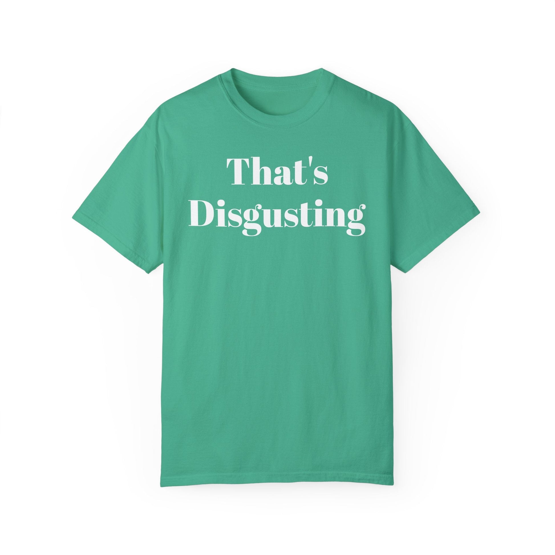 Allrj That's Disgusting Funny Unisex Garment-Dyed T-shirt - ALLRJ
