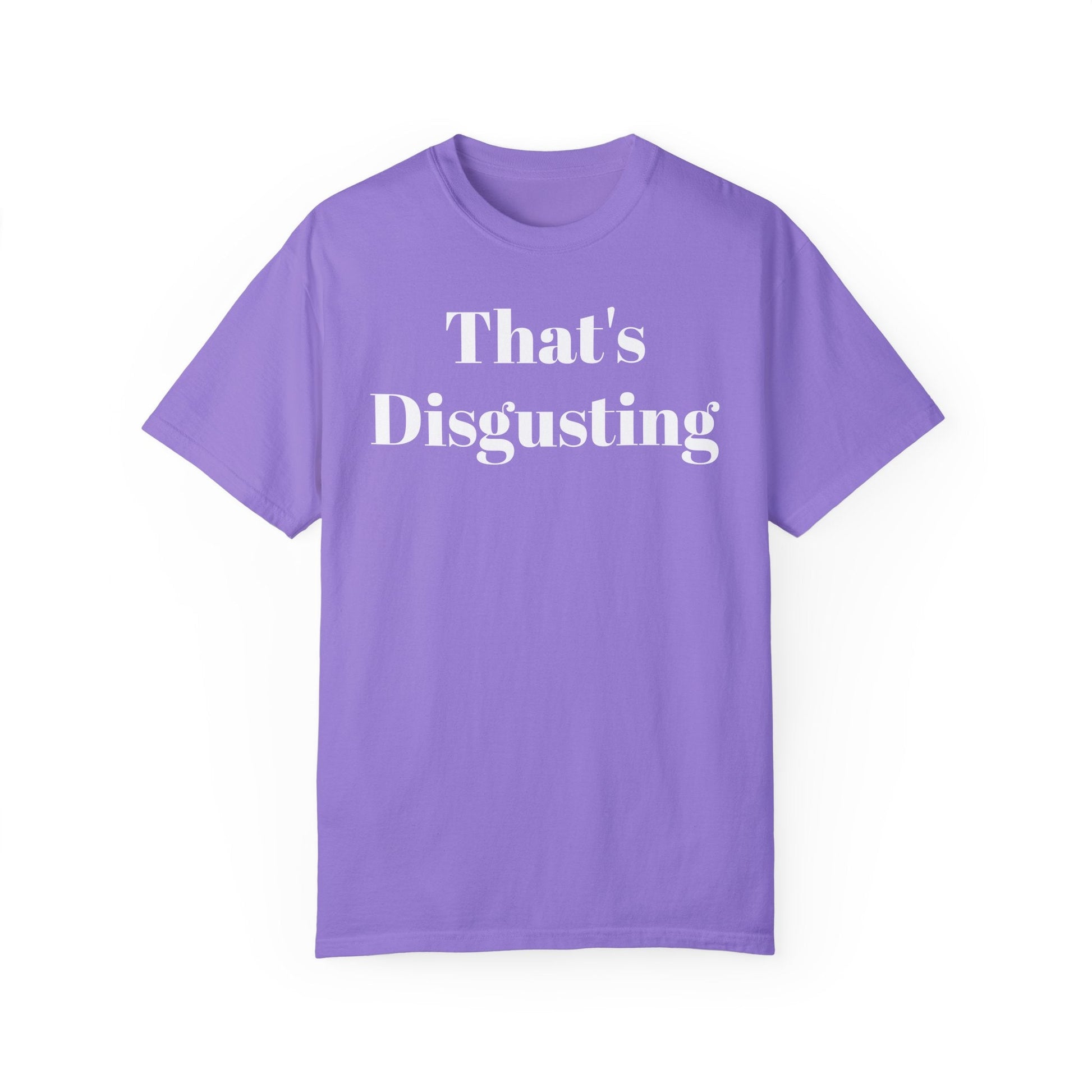 Allrj That's Disgusting Funny Unisex Garment-Dyed T-shirt - ALLRJ