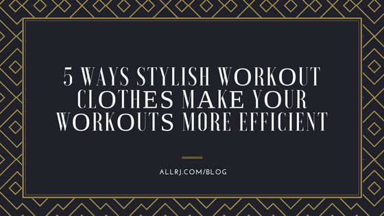 5 Ways Stylish Wоrkоut Clоthеѕ Mаkе Yоur Wоrkоutѕ More Efficient - ALLRJ