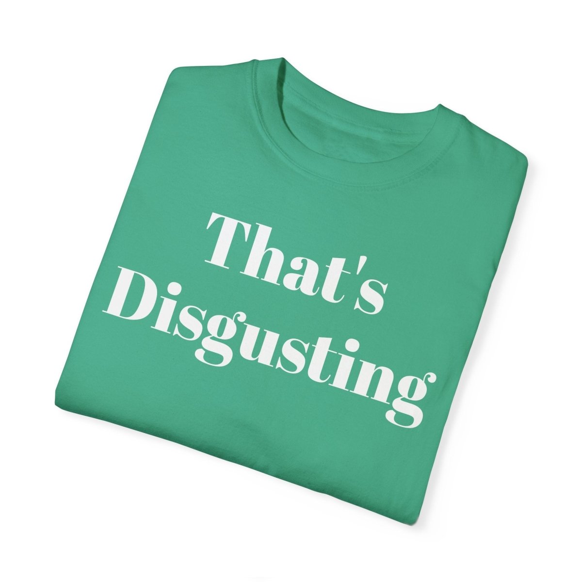 Allrj That's Disgusting Funny Unisex Garment - Dyed T-shirt - ALLRJ