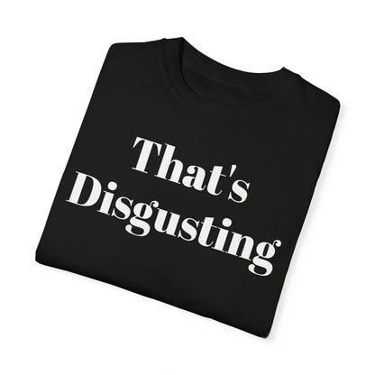 Allrj That's Disgusting Funny Unisex Garment - Dyed T-shirt - ALLRJ