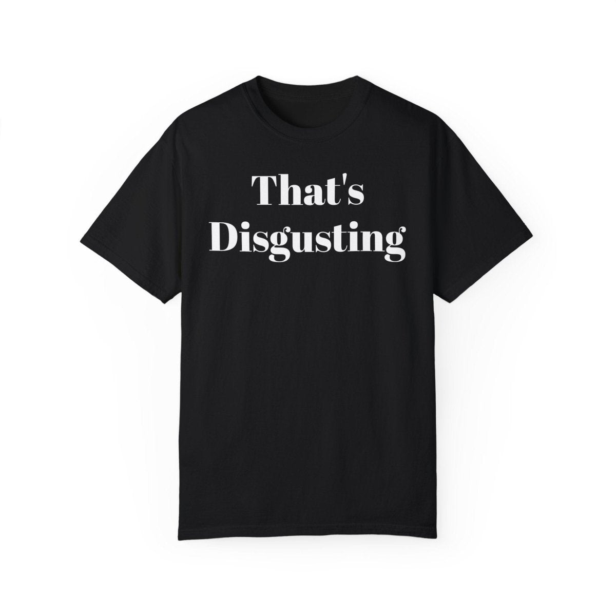 Allrj That's Disgusting Funny Unisex Garment - Dyed T-shirt - ALLRJ