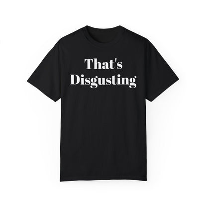 Allrj That's Disgusting Funny Unisex Garment - Dyed T-shirt - ALLRJ