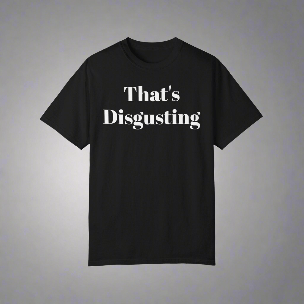 Allrj That's Disgusting Funny Unisex Garment - Dyed T-shirt - ALLRJ