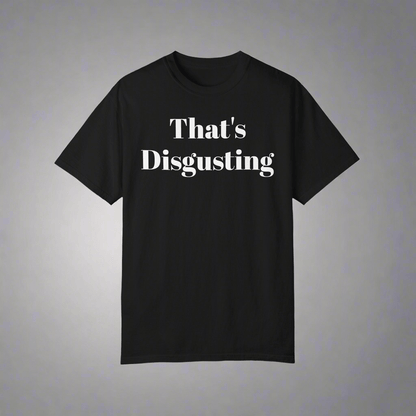 Allrj That's Disgusting Funny Unisex Garment - Dyed T-shirt - ALLRJ