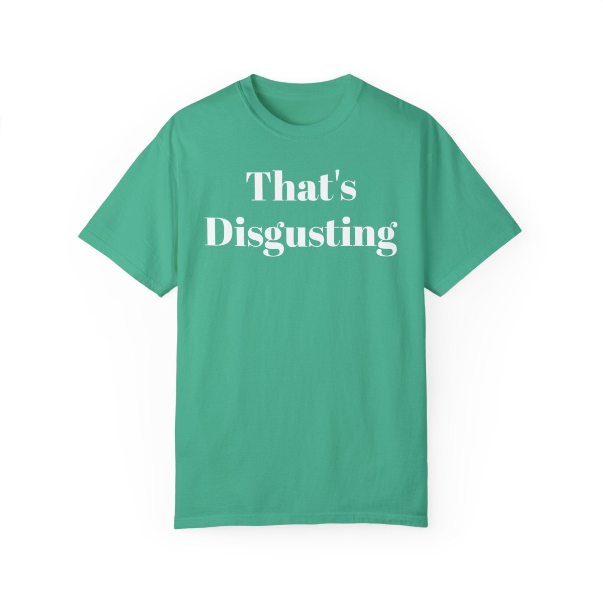 Allrj That's Disgusting Funny Unisex Garment - Dyed T-shirt - ALLRJ